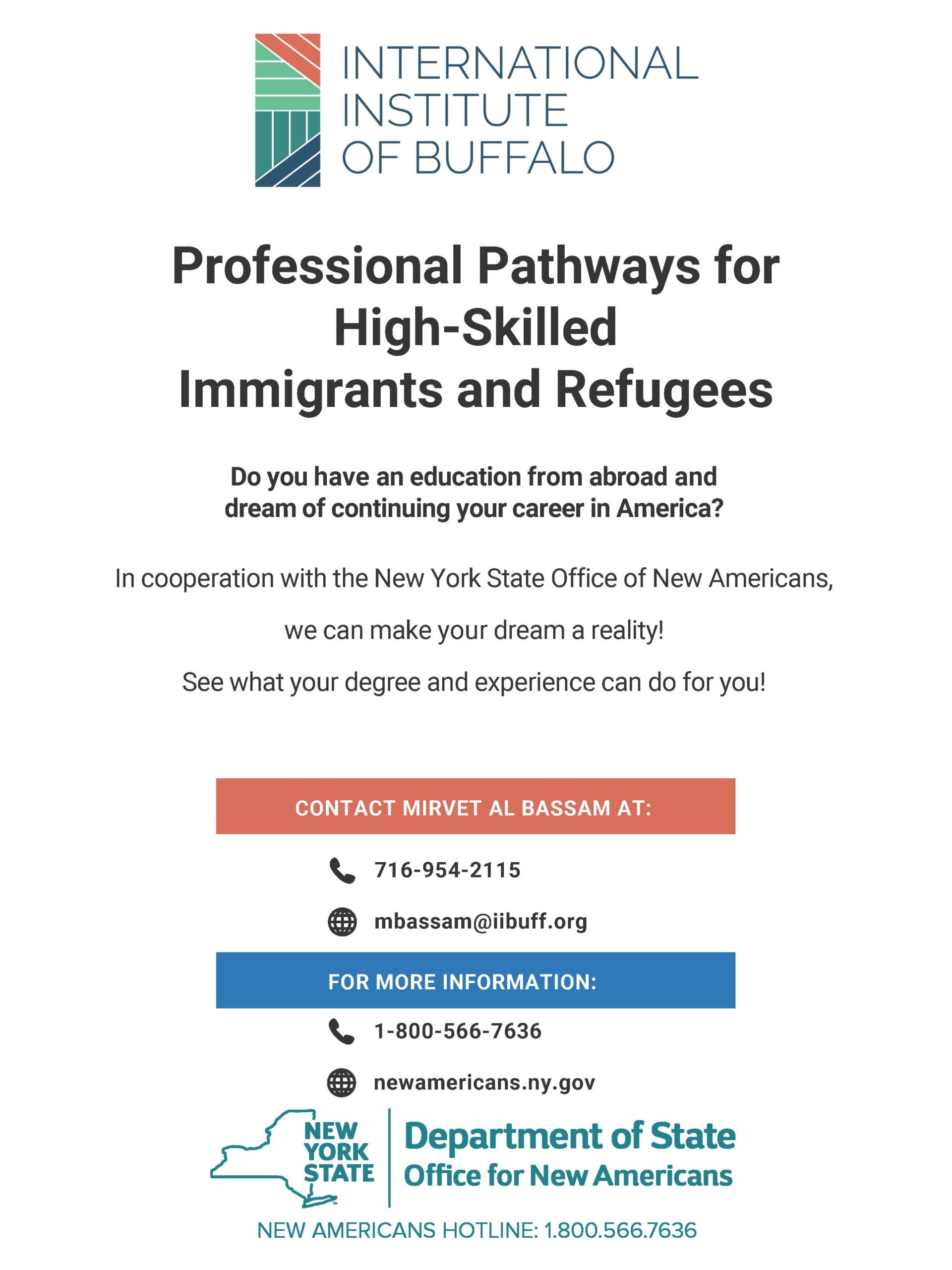Professional Pathways for High-Skilled Immigrants and Refugees, Do you have an education from abroad and dream of continuing your career in America? In cooperation with the NYS Office of New Americans, we can make your dream a reality! See what your degree and experience can do for you! CONTACT MIRVET AL BASSAM AT 716-954-2115